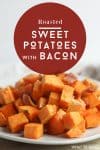 Plate of roasted diced sweet potatoes with bacon. Text reads "Roasted Sweet potatoes with bacon"