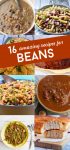 8 images of bean based meals. Text reads "16 amazing recipes for beans"
