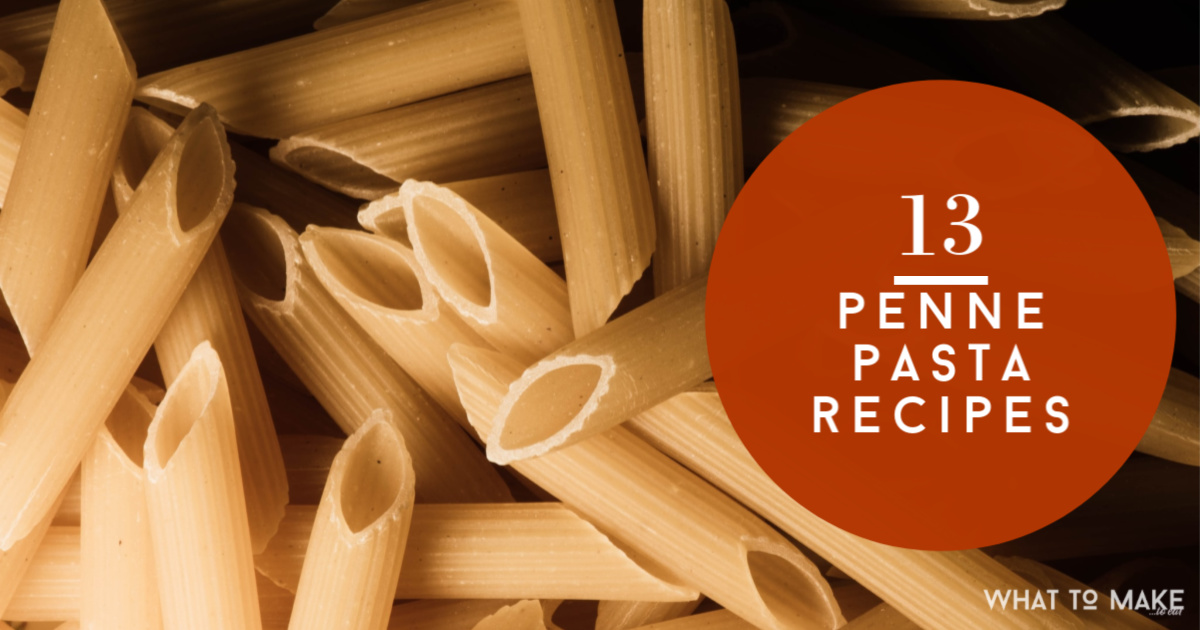 What to Make with Penne Pasta: 13 Easy Recipes - What To Make To Eat