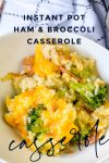Bowl that contains ham, broccoli, and rice casserole. Text reads "instant pot ham & broccoli casserole"