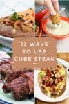 Collage of dishes made with cube steak. Text reads "12 ways to use cube steak"