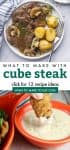 Collage of dishes made with cube steak. Text reads "what to make with cube steak. Click for 12 recipe ideas"
