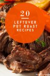 Image of a pot roast. Text reads "20 Leftover Pot Roast Recipes"