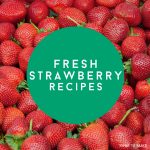 Image of fresh strawberries. Text reads "Fresh Strawberry Recipes"