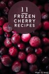 Frozen Cherries. Text Reads "11 Frozen Cherry Recipes"
