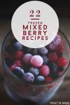 A cup of frozen mixed berries. Text reads "22 Frozen Mixed Berry Recipes"