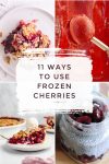 Images of dishes made with frozen cherries. Text reads "11 ways to use frozen cherries"