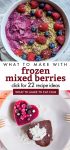 Several images of dishes made with frozen mixed berries. Text reads "What to make with frozen mixed berries. Click for 22 recipe ideas."