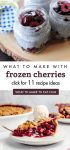 Images of dishes made with frozen cherries. Text reads "What to make with frozen cherries. Click for 11 recipe ideas"