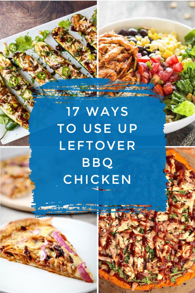 Dishes made with leftover BBQ chicken. Text Reads "17 ways to use up leftover BBQ Chicken"