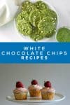 Images of dishes made with white chocolate chips. Text reads "White Chocolate Chips REcips"