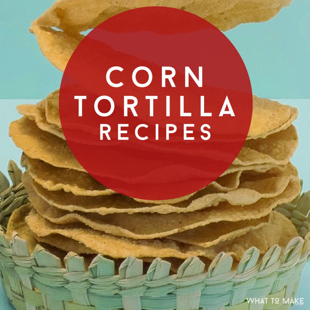 Corn Tortillas. Text Reads "Corn Tortilla Recipes"