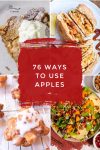 Images of dishes made with apples. Text Reads "76 ways to use apples"