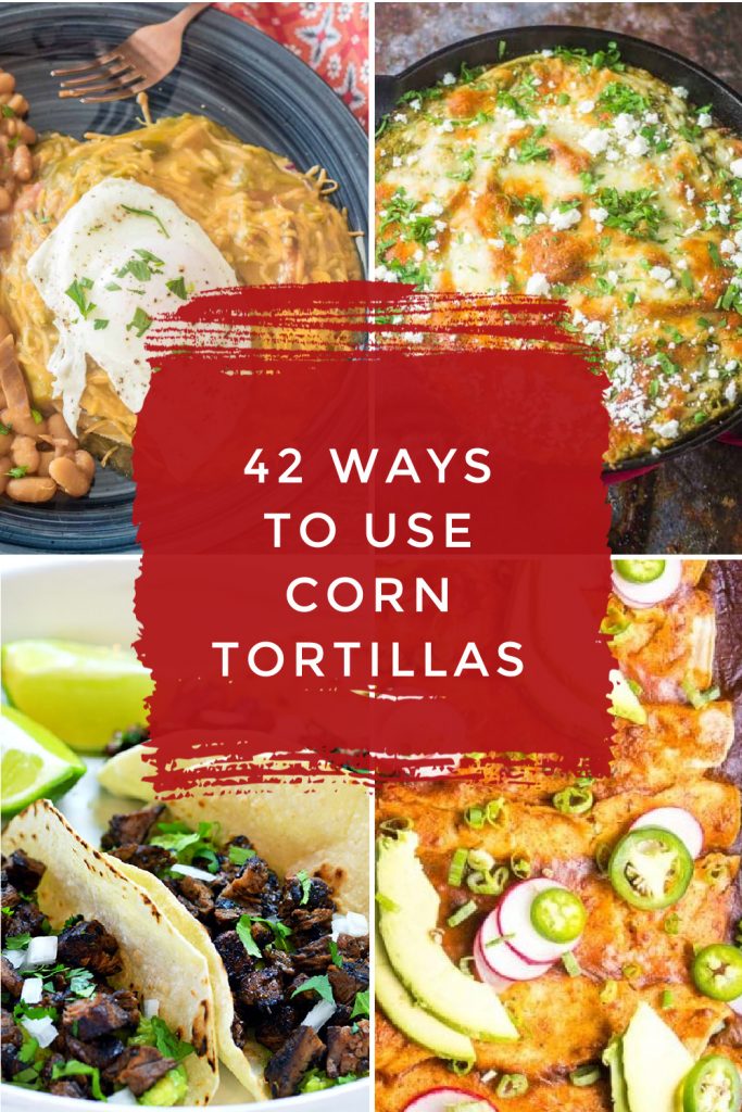 Dishes made with corn tortillas. Text Reads "42 Ways to use corn tortillas"