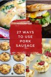 Images of dishes made with pork sausage. Text Reads "27 ways to use pork sausage"
