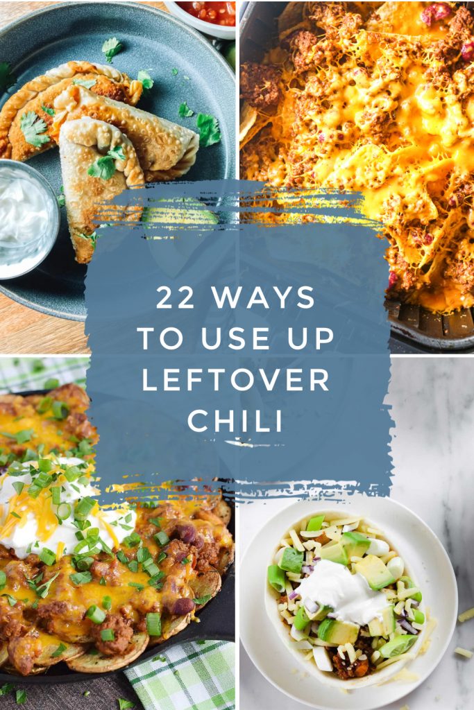 Images of dishes made with chili. Text Reads: "22 ways to use up leftover chili"