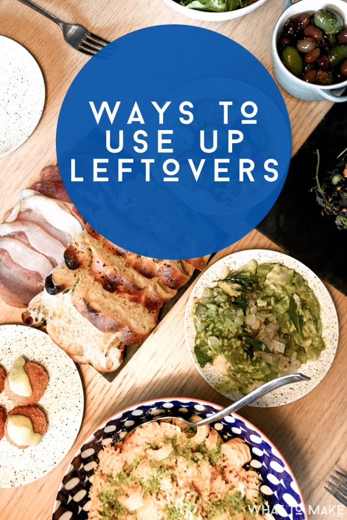 Image of table with food on it. Text reads "ways to use up leftovers"