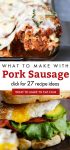 Images of dishes made with pork sausage. Text Reads "What to make with Pork Sausage. Click for 27 recipes"