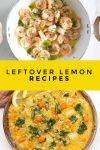 Dishes made with lemons. Text Reads: "Leftover Lemon Recipes"