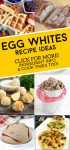 dishes made with egg whites. Text Reads: "Egg White Recipe Ideas"