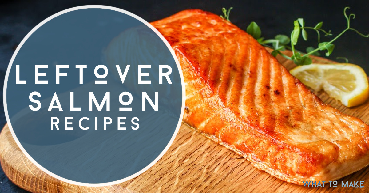 What to do with leftover salmon 22 amazing recipes plus storage tips