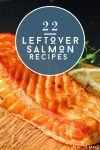 cooked salmon. Text reads "22 Leftover Salmon Recipes"