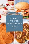 Dishes made with evaporated milk. Text reads "46 ways to use evaporated milk"