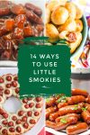 Dishes made with little smokies. Text Reads "14 ways to use little smokies"