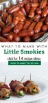 Dishes made with little smokies. Text Reads "What to make with Little Smokies"