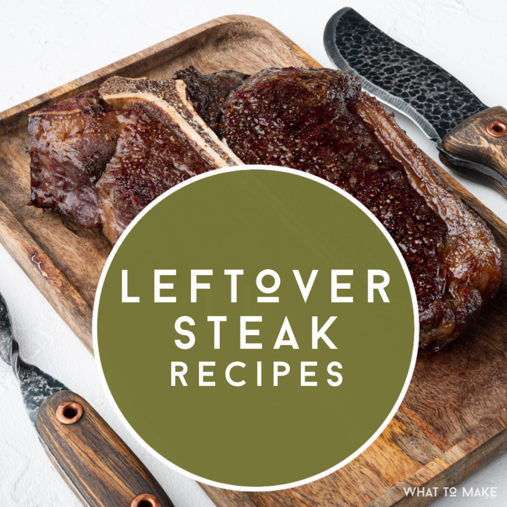Cooked Steak. Text Reads "Leftover Steak Recipes"