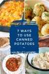 Dishes made with canned potatoes. Text reads "7 ways to use canned potatoes"