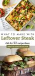 Dishes made with leftover steak. Text Reads "What to make with Leftover Steak. Click for 22 recipe ideas"