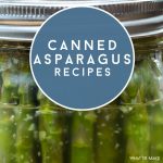 Canned Asparagus. Text Reads "Canned Asparagus Recipes"