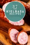 kielbasa. Text reads "37 Kielbasa recipes"
