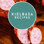 kielbasa. Text reads "Kielbasa recipes"