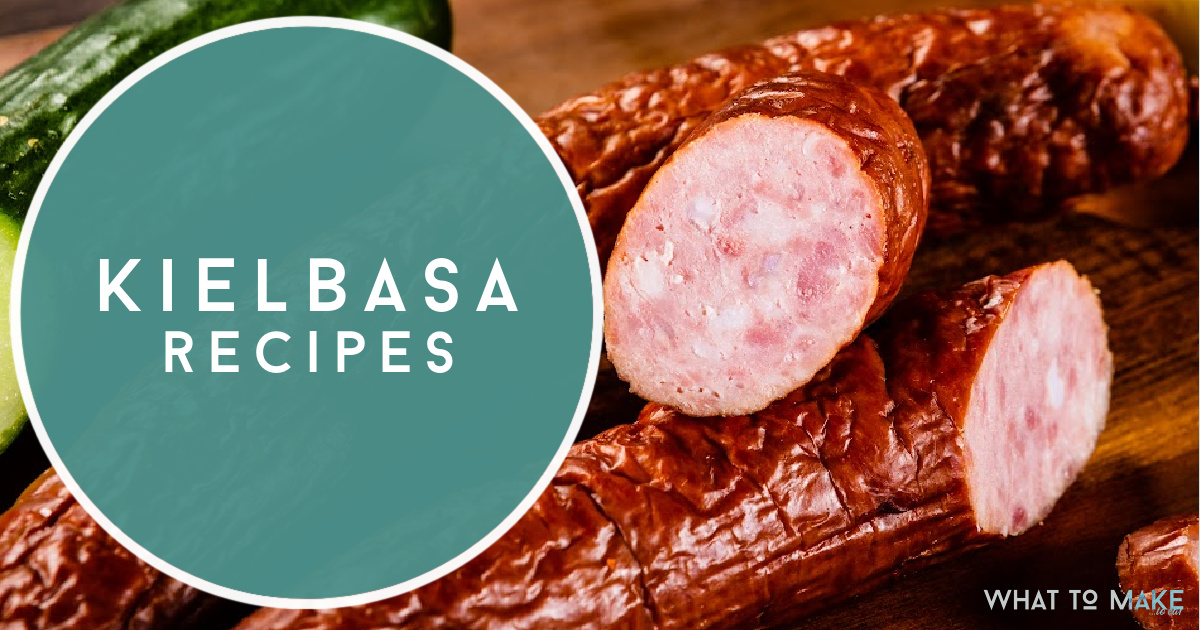 What to make with Kielbasa 37 easy recipes with storage ideas