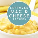 Bowl of macaroni and cheese. Text Reads "Leftover Mac & Cheese Recipes"
