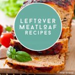 Meatloaf. Text reads "Leftover Meatloaf Recipes"