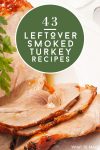 Sliced smoked turkey. Text reads "43 Leftover Smoked Turkey Recipes"