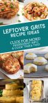 Images of food made with grits. Text reads "Leftover Grits Recipe Ideas'
