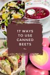 Dishes made with canned beets. Text reads "17 ways to use canned beets"