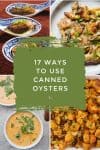 Dishes made with canned oysters. Text reads "17 ways to use canned oysters"