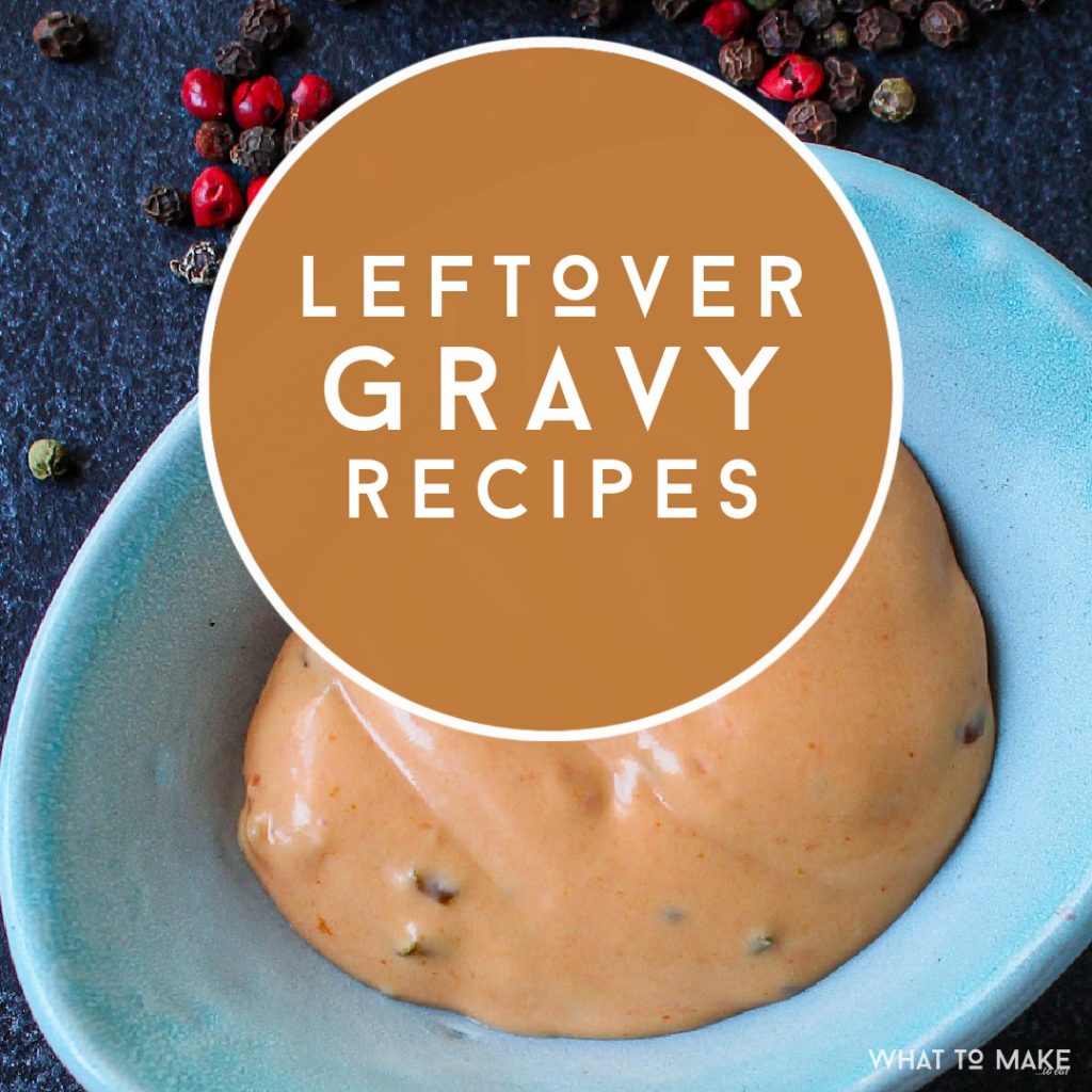 bowl of gravy. Text reads "Leftover Gravy Recipes"