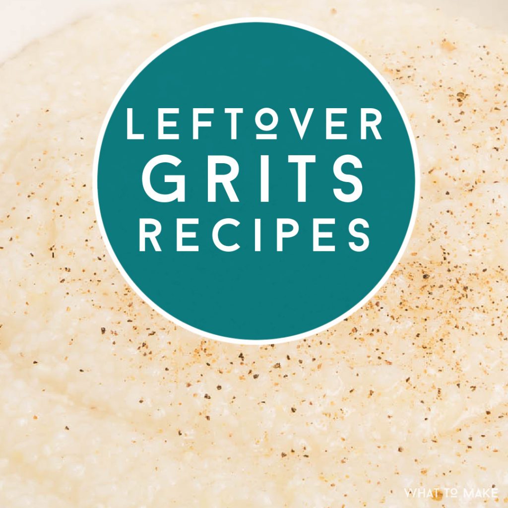Close up image of grits. Text reads "Leftover Grits Recipes"