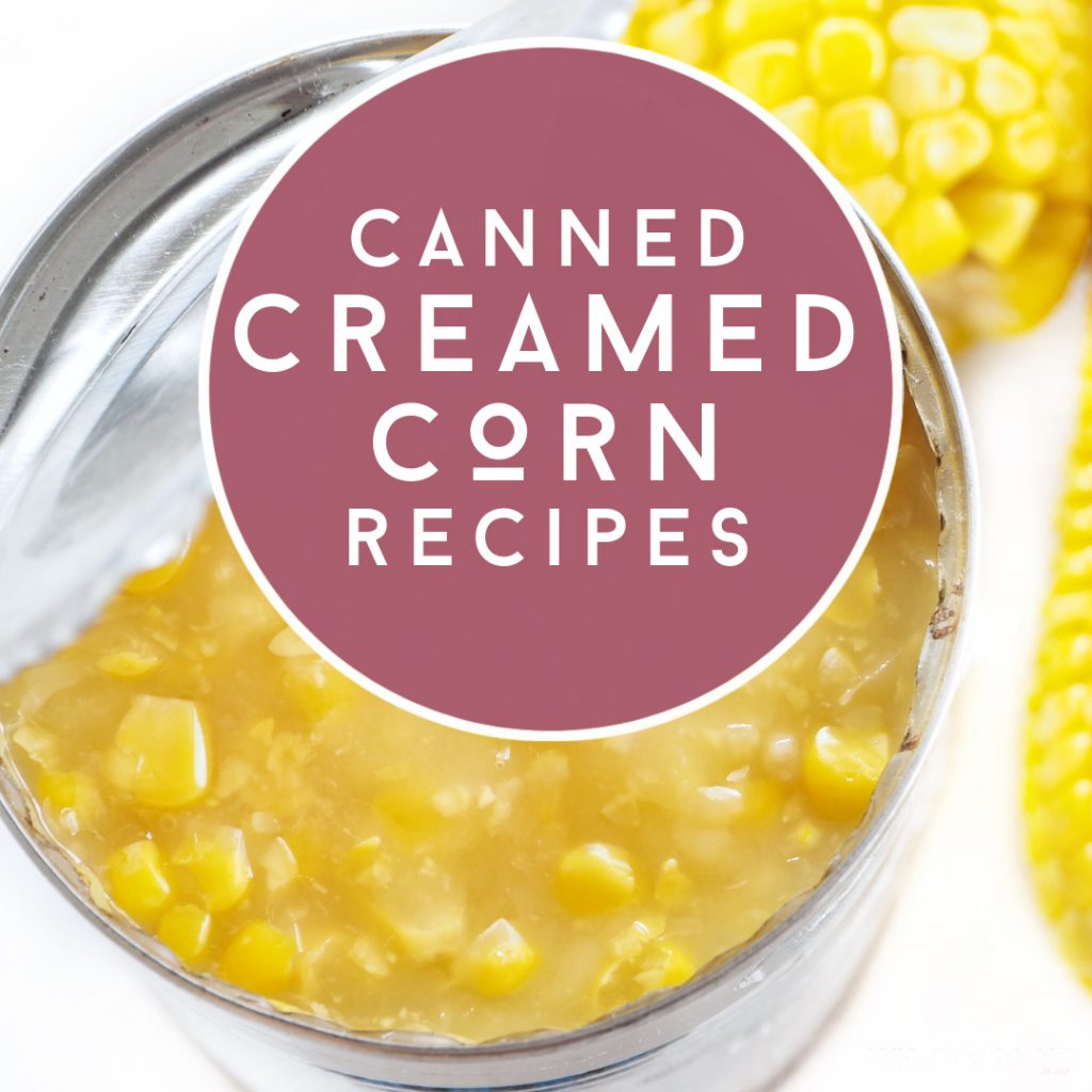 Open can of creamed corn. Text reads "Canned Creamed Corn Recipes"