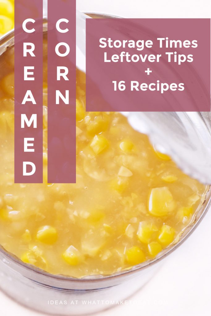 Open can of creamed corn. Text reads "Canned Creamed Corn Storage Times, Leftover Tips, and 16 Recipes"