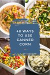 Images of dishes made with corn. Text reads "48 Ways to use canned corn."
