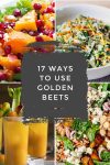 Dishes made with golden beets. Text reads "17 ways to use golden beets"