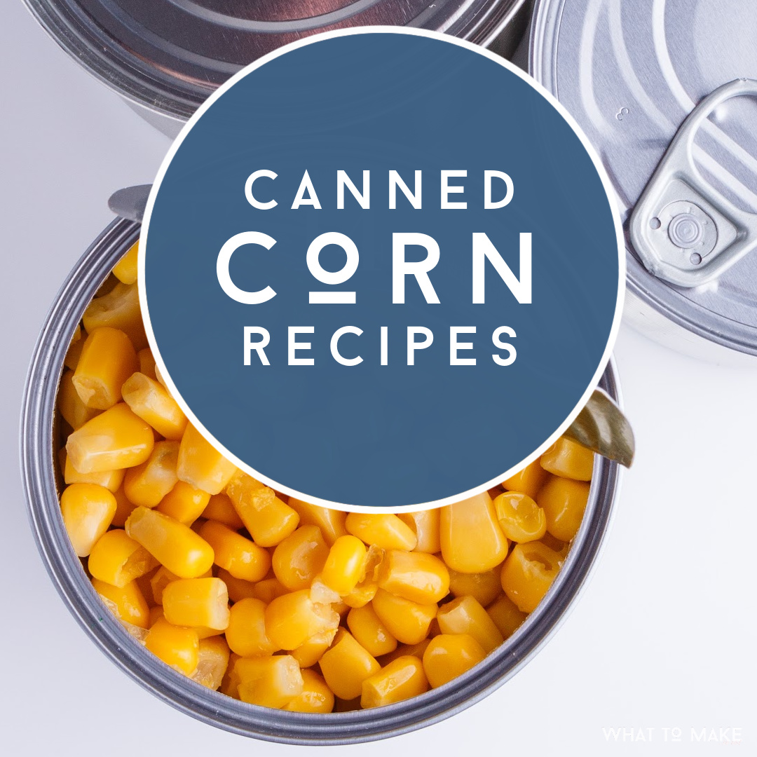 48 Easy Canned Corn Recipes plus helpful storage information