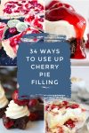 Dishes made with canned cherry pie filling. Text reads "34 ways to use up cherry pie filling"